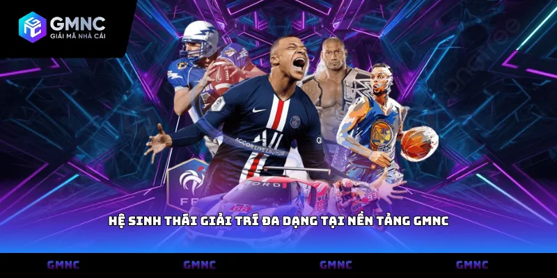 Hệ sinh thái giải trí đa dạng tại nền tảng GMNC